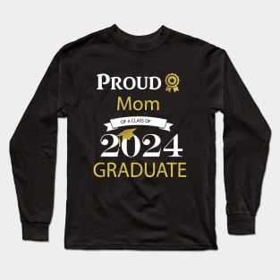 Proud Mom of a class of 2024 graduate Long Sleeve T-Shirt